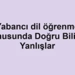 yabanci-dil-ogrenme-konusunda-dogru-bilinen-yanlislar.webp